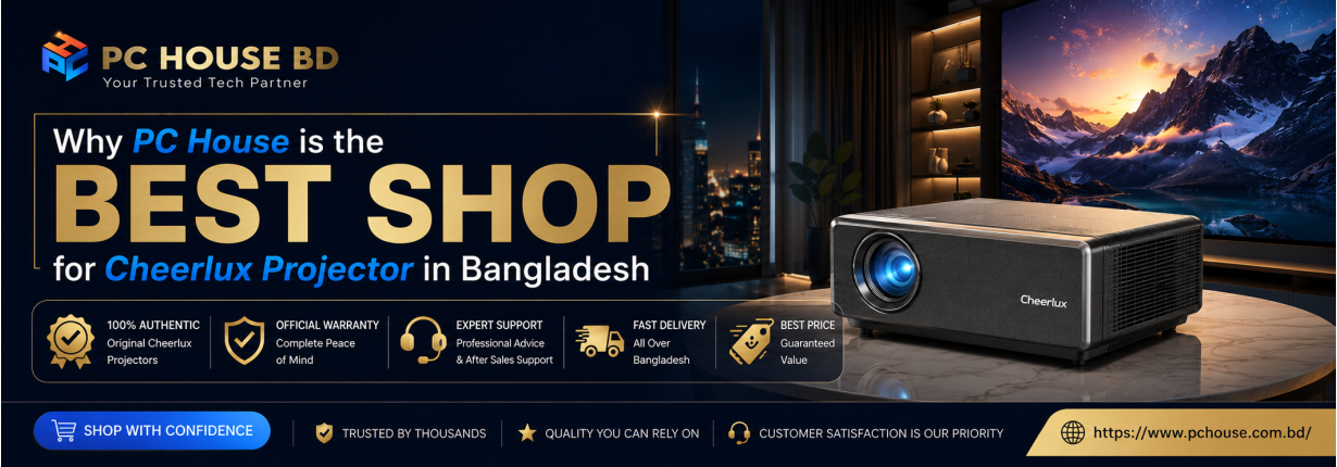 Why PC House is the best shop for Cheerlux projector in Bangladesh